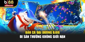 Bắn Cá Đại Dương Bj88 – Đi Săn Thưởng Không Giới Hạn
