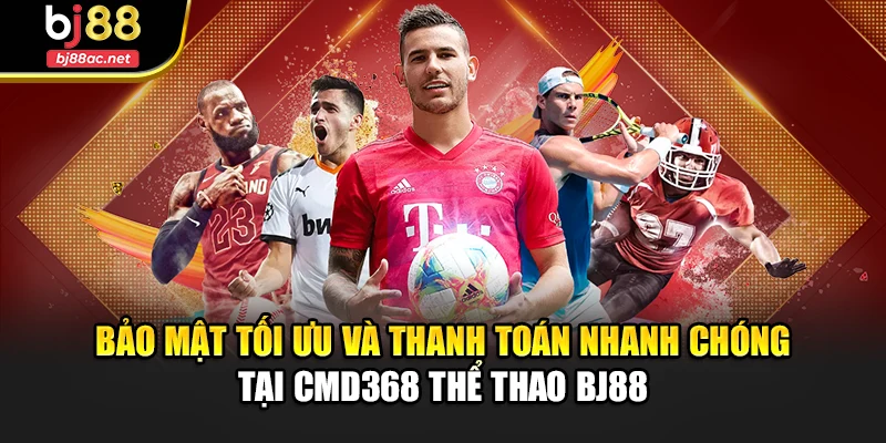 Bảo mật tối ưu và thanh toán nhanh chóng tại CMD368 thể thao BJ88