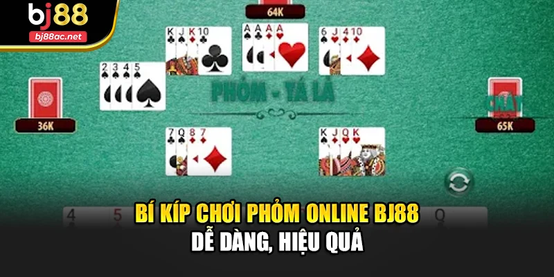 Bí kíp chơi Phỏm online Bj88 dễ dàng, hiệu quả