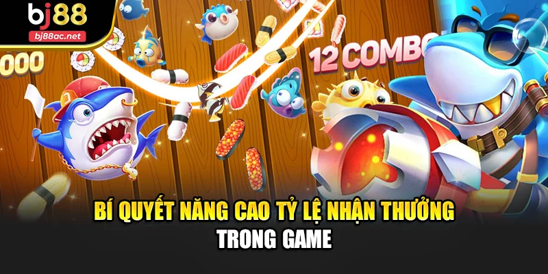 Bí quyết năng cao tỷ lệ nhận thưởng trong game