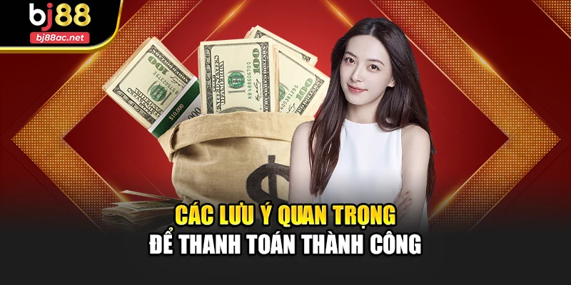 Các lưu ý quan trọng để thanh toán thành công