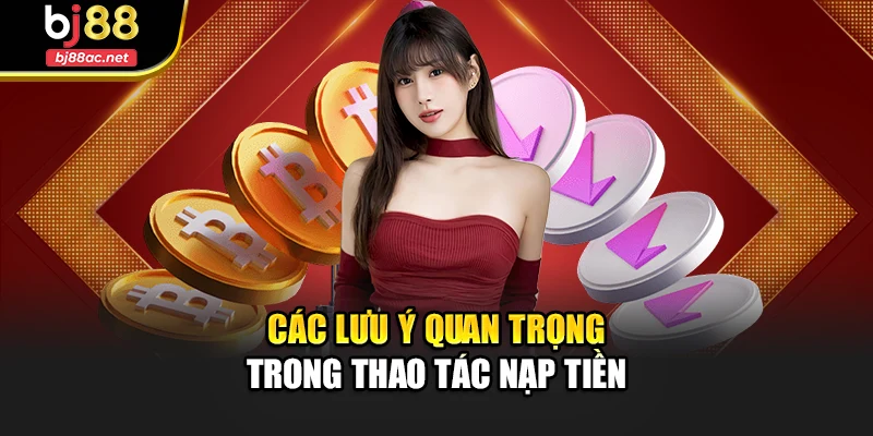 Các lưu ý quan trong trong thao tác nạp tiền