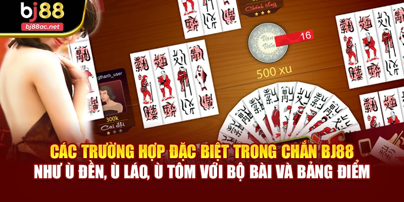 Các trường hợp đặc biệt trong Chắn BJ88 như ù đền, ù láo, ù tôm với bộ bài và bảng điểm