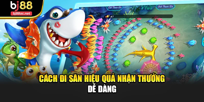 Cách đi săn hiệu quả nhận thưởng dễ dàng