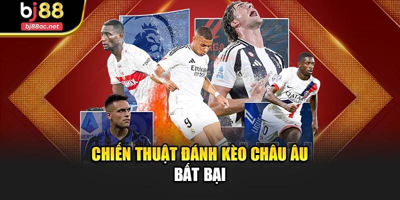 Chiến thuật đánh kèo châu Âu bất bại