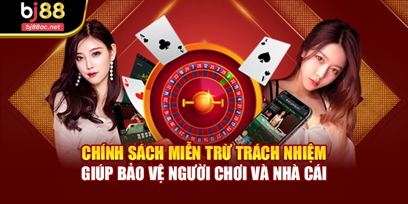 Chính sách miễn trừ trách nhiệm giúp bảo vệ người chơi và nhà cái