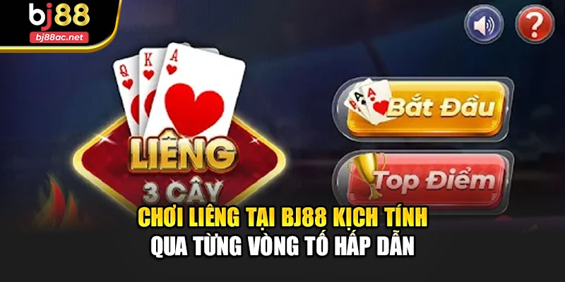 Chơi Liêng Tại Bj88 Kịch Tính Qua Từng Vòng Tố Hấp Dẫn