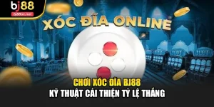 Chơi Xóc Đĩa Bj88 - Kỹ Thuật Cải Thiện Tỷ Lệ Thắng