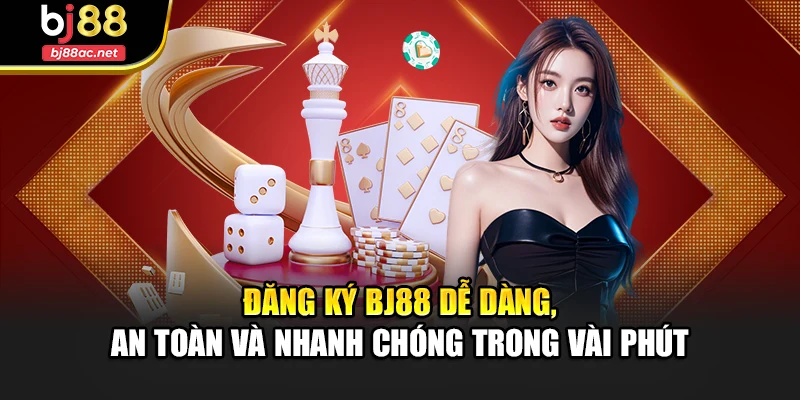 Đăng Ký Bj88 Dễ Dàng, An Toàn Và Nhanh Chóng Trong Vài Phút