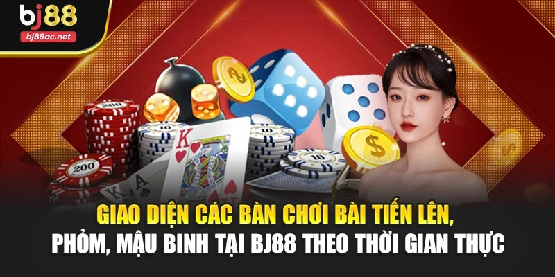 Giao diện các bàn chơi bài Tiến Lên, Phỏm, Mậu Binh tại BJ88 theo thời gian thực