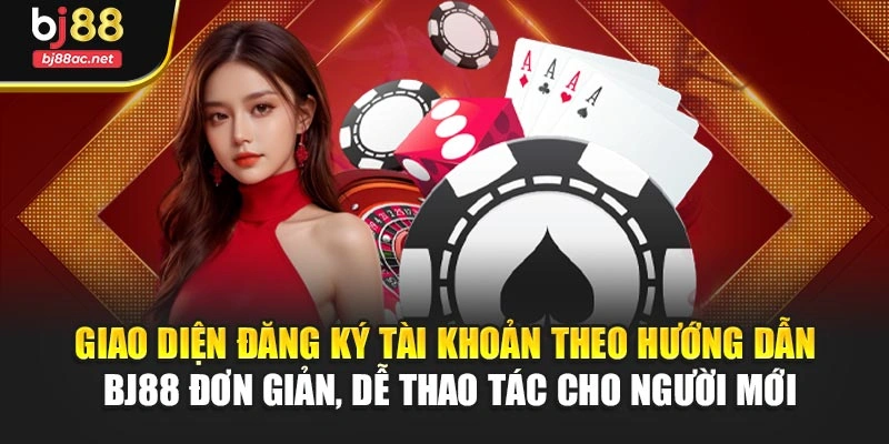 Giao diện đăng ký tài khoản theo hướng dẫn BJ88 đơn giản, dễ thao tác cho người mới