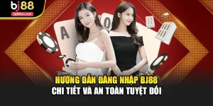 Hướng Dẫn Đăng Nhập Bj88 Chi Tiết Và An Toàn Tuyệt Đối