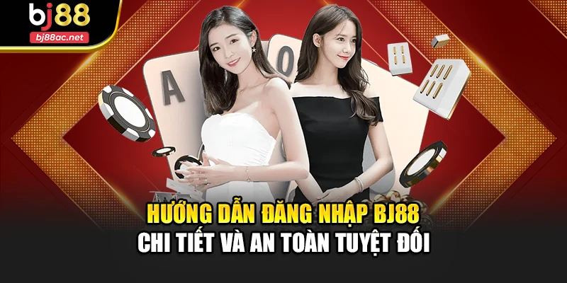 Hướng Dẫn Đăng Nhập Bj88 Chi Tiết Và An Toàn Tuyệt Đối