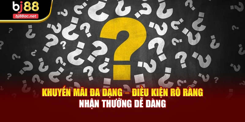 Khuyến mãi đa dạng – Điều kiện rõ ràng – Nhận thưởng dễ dàng