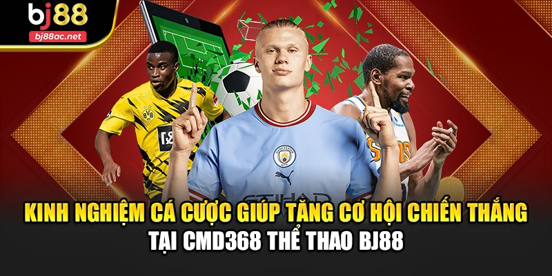 Kinh nghiệm cá cược giúp tăng cơ hội chiến thắng tại CMD368 thể thao BJ88