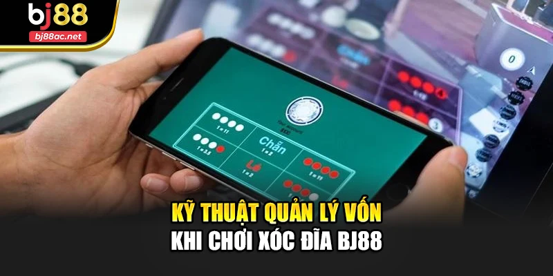Kỹ thuật quản lý vốn khi chơi Xóc Đĩa Bj88