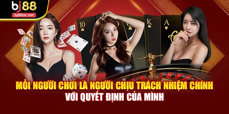Mỗi người chơi là người chịu trách nhiệm chính với quyết định của mình