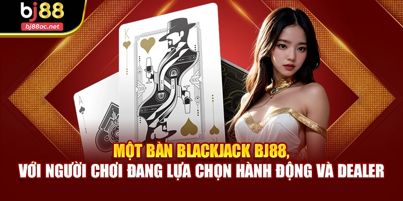 Một bàn Blackjack BJ88, với người chơi đang lựa chọn hành động và dealer