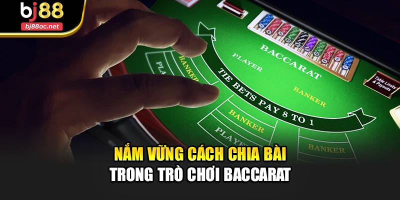 Nắm vững cách chia bài trong trò chơi Baccarat