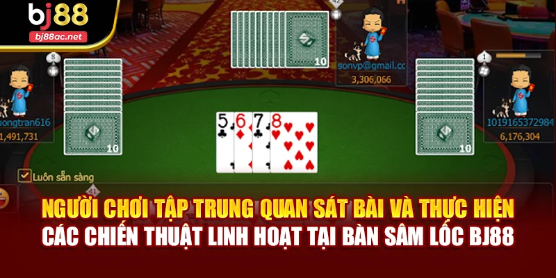 Người chơi tập trung quan sát bài và thực hiện các chiến thuật linh hoạt tại bàn Sâm Lốc BJ88
