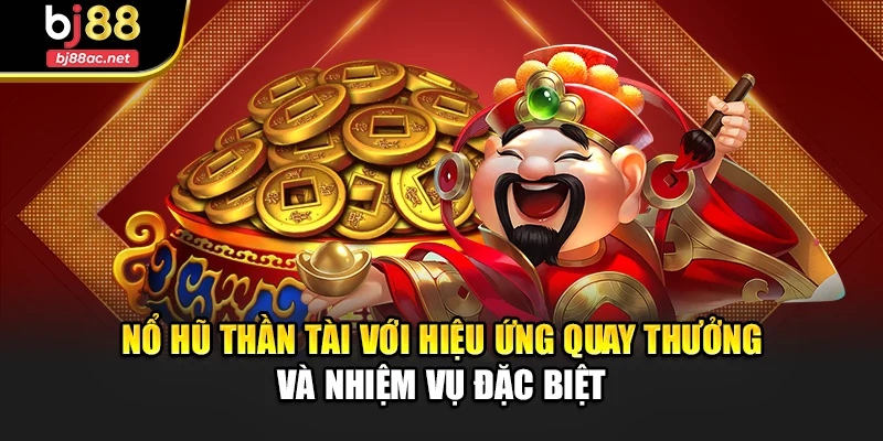 Nổ hũ thần tài với hiệu ứng quay thưởng và nhiệm vụ đặc biệt