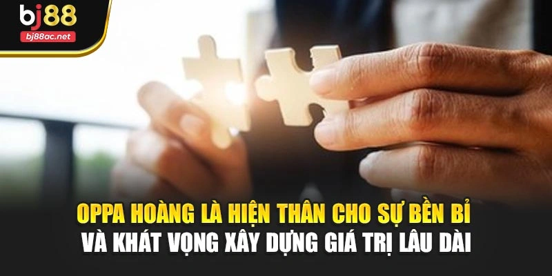 Oppa Hoàng là hiện thân cho sự bền bỉ và khát vọng xây dựng giá trị lâu dài