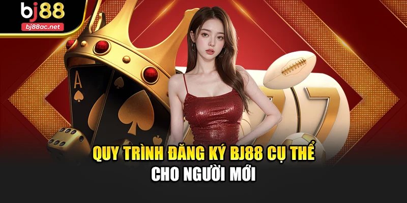 Quy trình đăng ký Bj88 cụ thể cho người mới