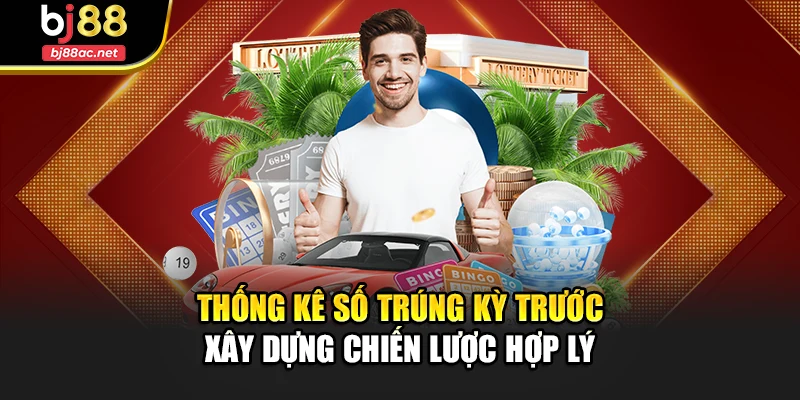 Thống kê số trúng kỳ trước xây dựng chiến lược hợp lý
