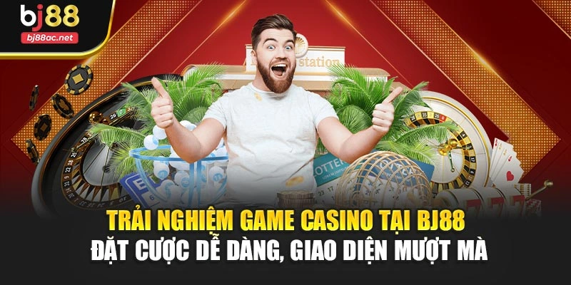 Trải nghiệm game casino tại BJ88 – Đặt cược dễ dàng, giao diện mượt mà