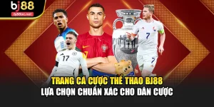 Trang Cá Cược Thể Thao Bj88 – Lựa Chọn Chuẩn Xác Cho Dân Cược