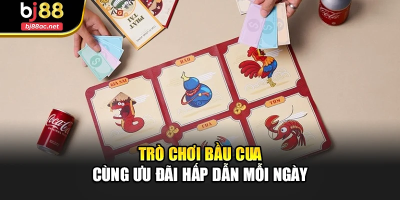 Trò chơi Bầu Cua cùng ưu đãi hấp dẫn mỗi ngày