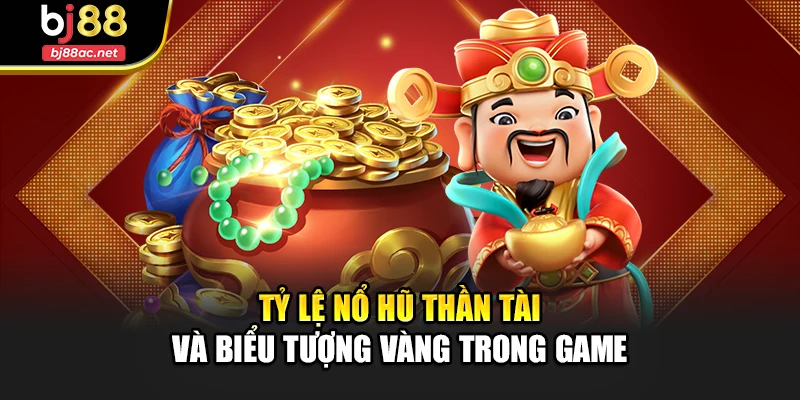 Tỷ lệ nổ hũ thần tài và biểu tượng vàng trong game