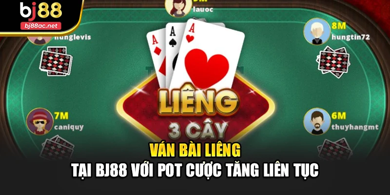 Ván bài Liêng tại với pot cược tăng liên tục